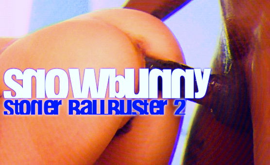 Snowbunny Stoner BallBuster 2