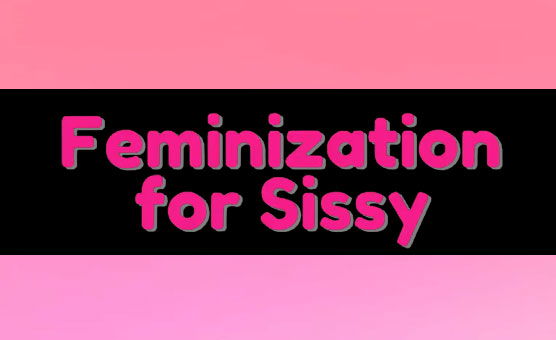 Feminization For Sissy