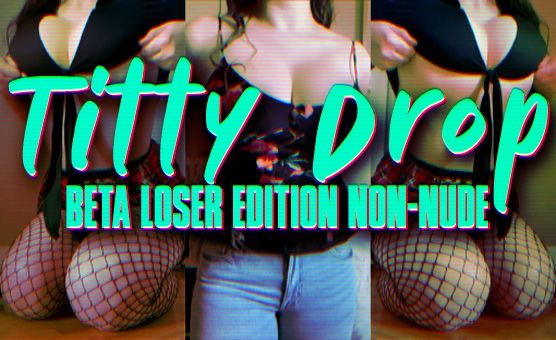 Titty Drop Beta Loser Edition Non Nude