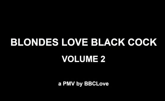 Blondes Love Black Cock - Volume 2 - BBCLove
