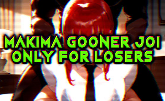 Makima Gooner JOI - Only For Losers