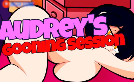 Audreys Gooning Session