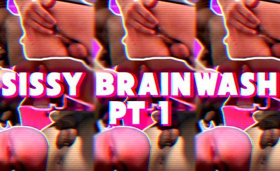 Sissy Brainwash PT 1