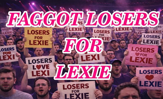 Faggot Losers For Lexie