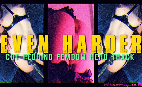 Even Harder - CBT Pegging Femdom Hero Track