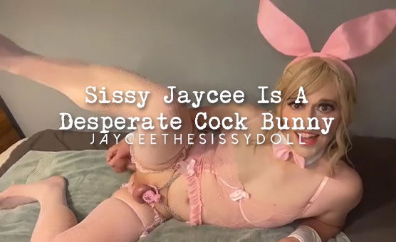 Sissy Jaycee Is A Desperate Cock Bunny