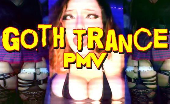 Goth Trance PMV
