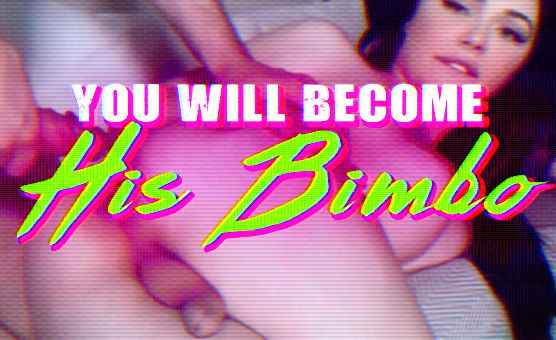 You Will Become His Bimbo