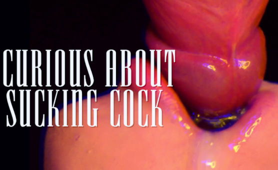 Curious About Sucking Cock