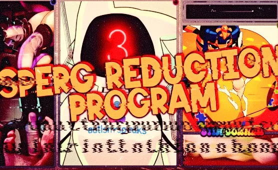 Sperg Reduction Program - Ultra Cringe