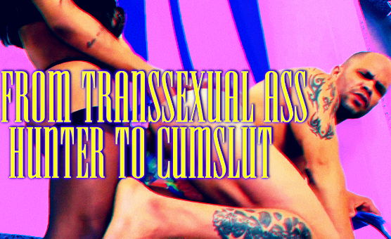 From Transsexual Ass Hunter to Cumslut - A Hypno Story