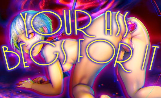 Your Ass Begs For It