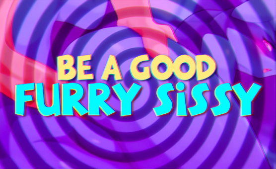 Be A Good Furry Sissy