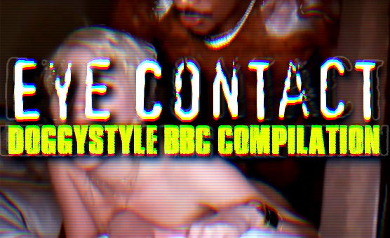 Eye Contact Doggystyle BBC Compilation