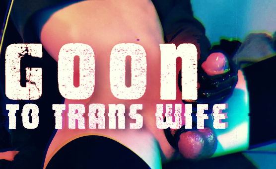 Goon To Trans Wife - Hypno PMV