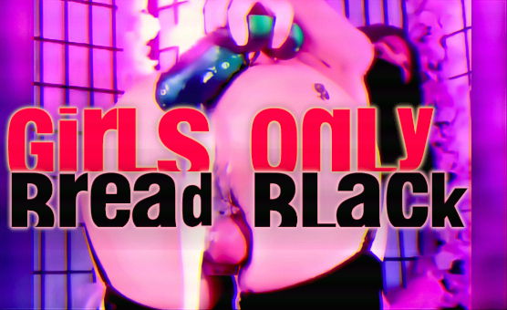 Girls Only Bread Black - BNWO PMV