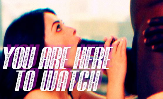 You Are Here To Watch