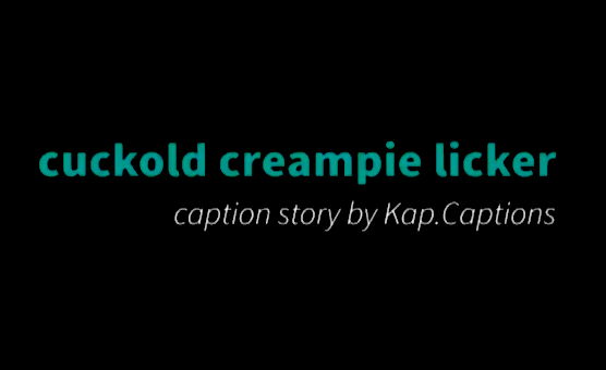 Cuckold Crempie Licker - Caption Story