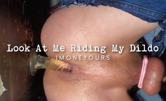 Look At Me Riding My Dildo