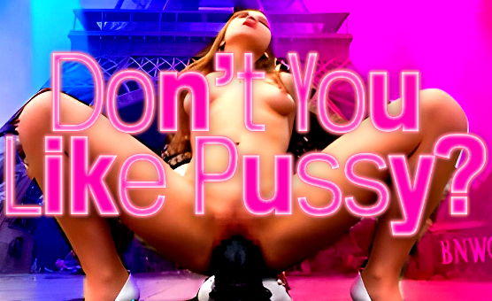 Dont You Like Pussy