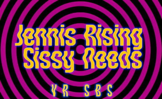 Jennis Rising Sissy Needs SBS VR