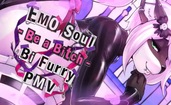 EMO Soul - Be a Bitch - Bi Furry PMV