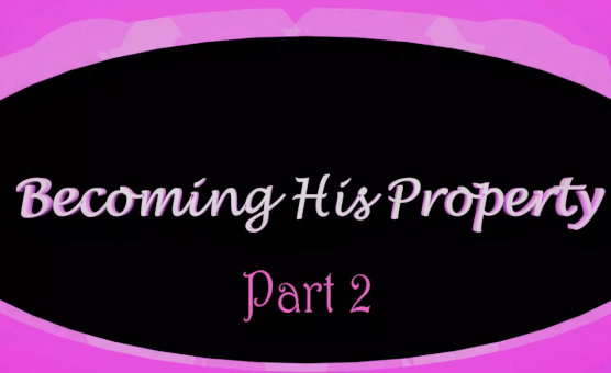 Becoming His Property - Part 2