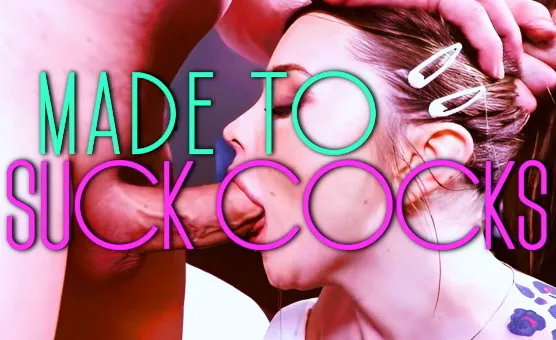 Made To Suck Cocks