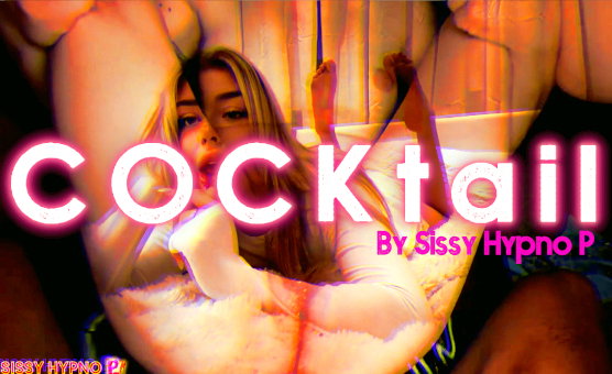 CockTail By Sissy Hypno P