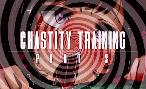 Chastity Training - Part 3