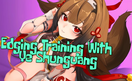 Edging Training With Ye Shunguang