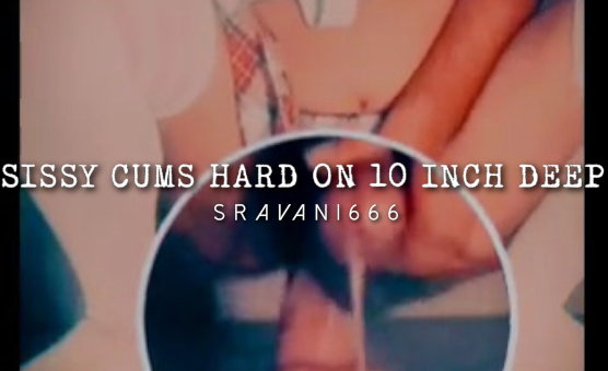 Sissy Cums Hard On 10 Inch Deep