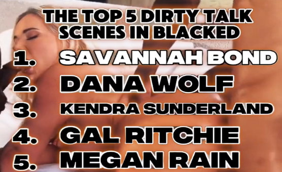 The Top 5 Dirty Talk Scenes In Blacked