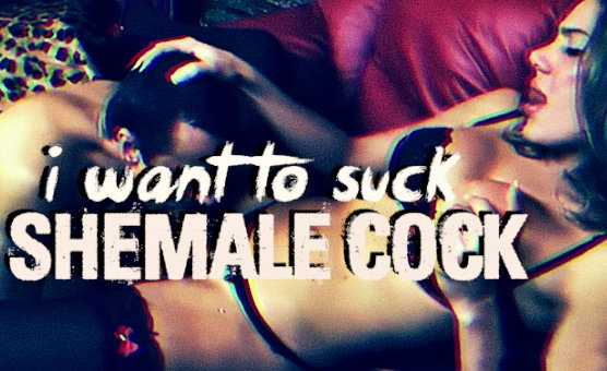 I Want To Suck Shemale Cock PMV