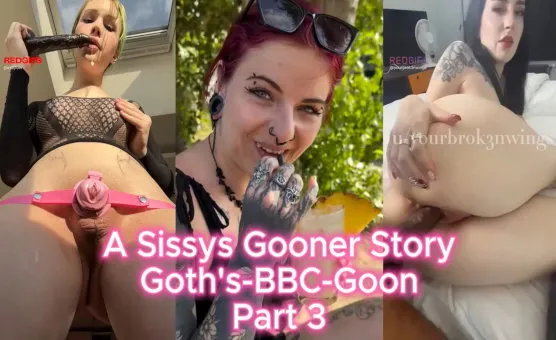 A Sissys Gooner Story - Goths - BBC -  Goon - Part 3