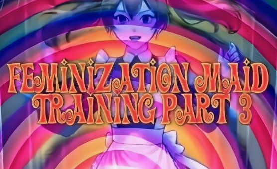 Feminization Maid Training Part 3