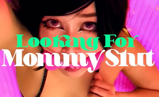 Looking For Mommy Slut