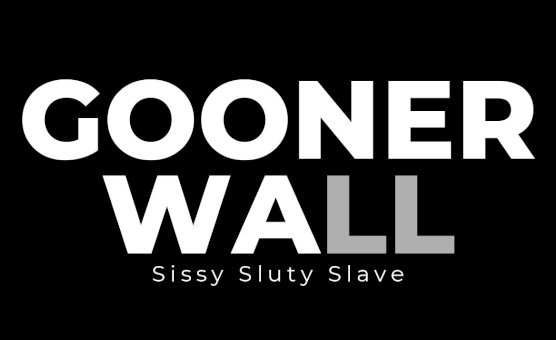 Gooner Wall - Sissy Sluty Slave