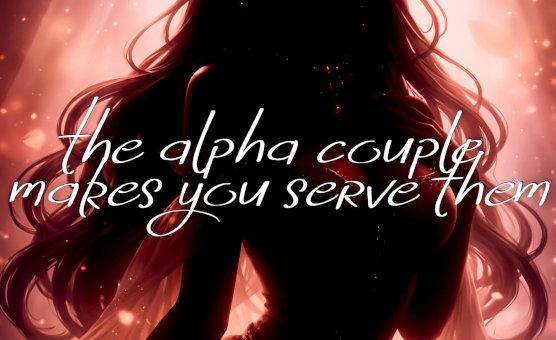 The Alpha Couple Makes You Serve Them