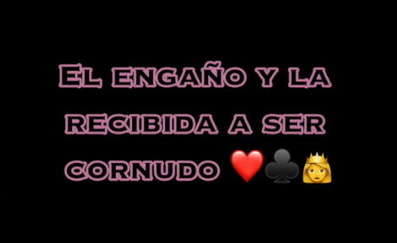 El Engano Y La Recibida A Ser Cornudo - Spanish
