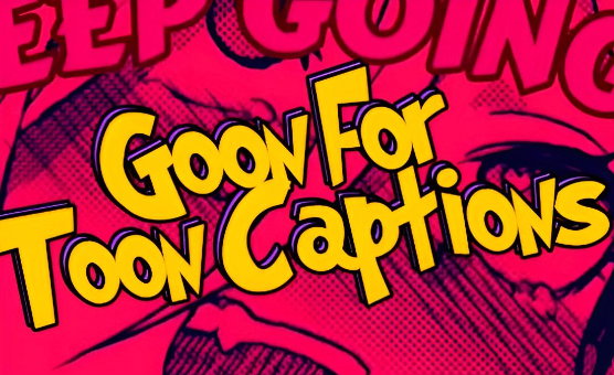 Goon For Toon Captions - Joi
