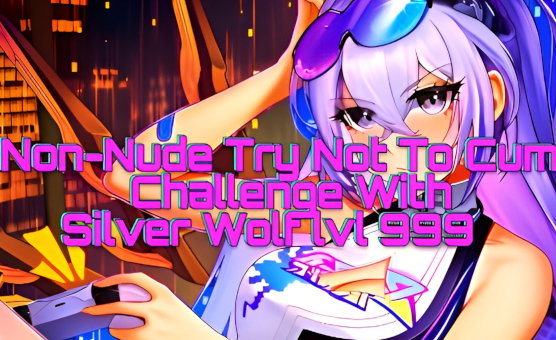 Non Nude Try Not To Cum Challenge With Silver Wolf lvl 999