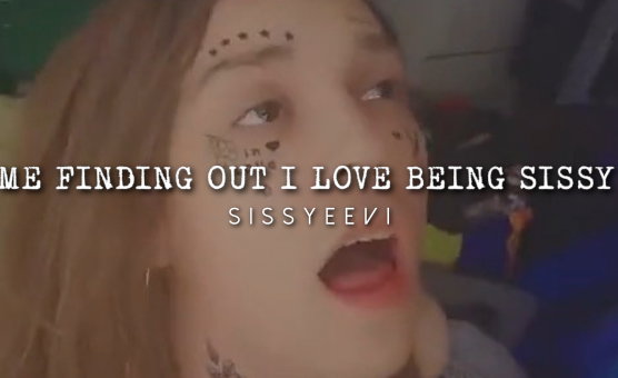 Me Finding Out I Love Being Sissy