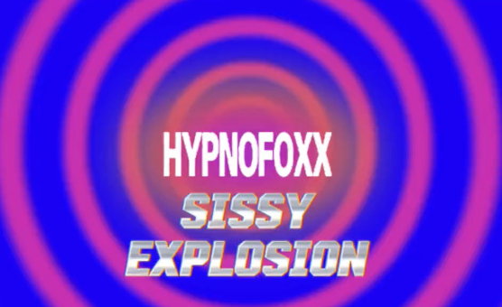 HypnoFoxx - Sissy Explosion