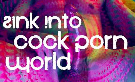 Sink Into Cock Porn World