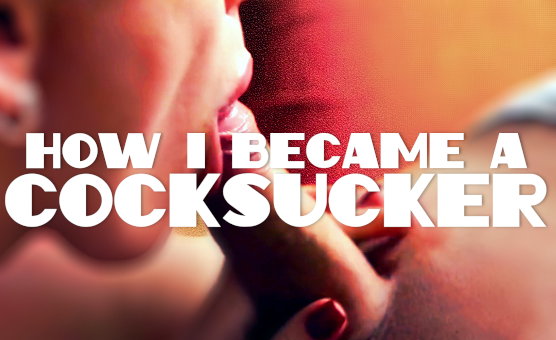 How I Became A Cocksucker