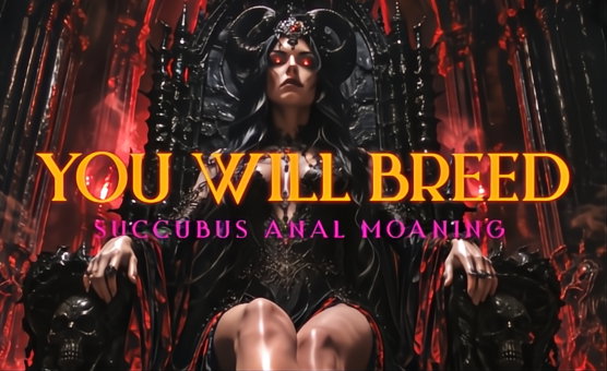  You Will Breed - Succubus Anal Moaning