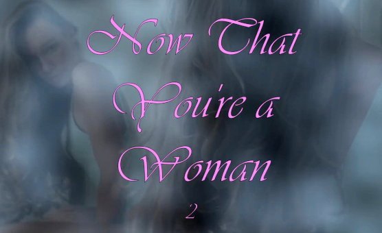 Now That You're a Woman 2 - Your Black Cock Adventure