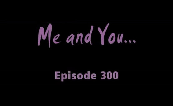 Joanna - Me And You - Episode 300