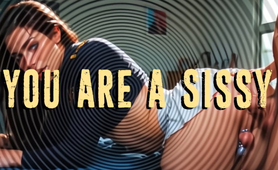 You Are A Sissy